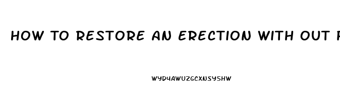 How To Restore An Erection With Out Pills