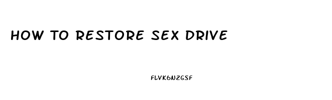 How To Restore Sex Drive