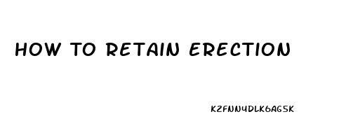 How To Retain Erection