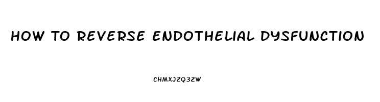 How To Reverse Endothelial Dysfunction