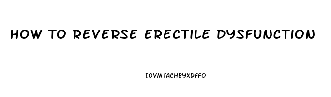 How To Reverse Erectile Dysfunction