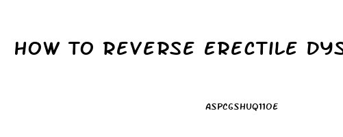 How To Reverse Erectile Dysfunction