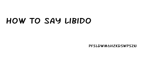 How To Say Libido