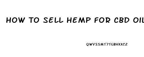 How To Sell Hemp For Cbd Oil