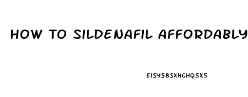 How To Sildenafil Affordably