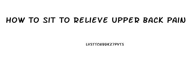 How To Sit To Relieve Upper Back Pain