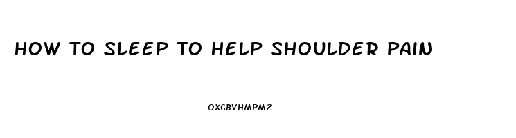 How To Sleep To Help Shoulder Pain