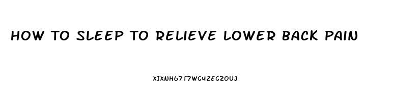 How To Sleep To Relieve Lower Back Pain