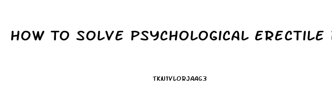 How To Solve Psychological Erectile Dysfunction