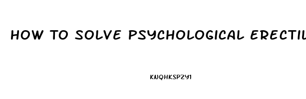 How To Solve Psychological Erectile Dysfunction