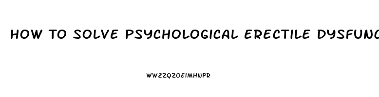 How To Solve Psychological Erectile Dysfunction