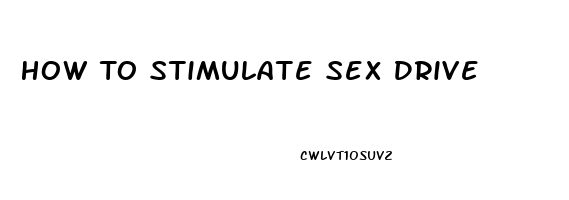 How To Stimulate Sex Drive