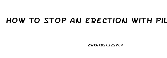 How To Stop An Erection With Pills