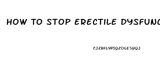 How To Stop Erectile Dysfunction Naturally