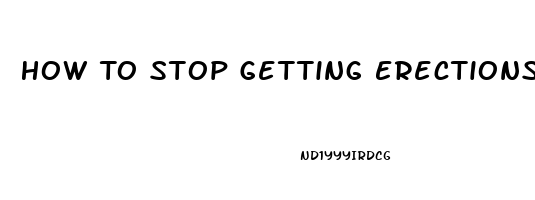 How To Stop Getting Erections