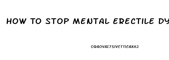 How To Stop Mental Erectile Dysfunction