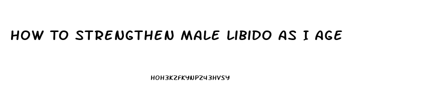 How To Strengthen Male Libido As I Age