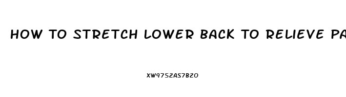 How To Stretch Lower Back To Relieve Pain