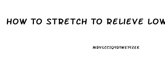 How To Stretch To Relieve Lower Back Pain