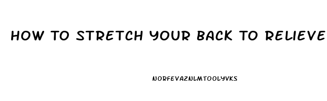 How To Stretch Your Back To Relieve Pain