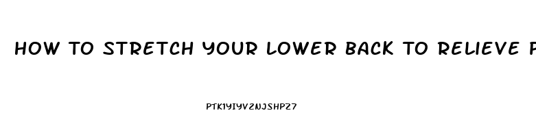 How To Stretch Your Lower Back To Relieve Pain