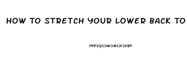 How To Stretch Your Lower Back To Relieve Pain