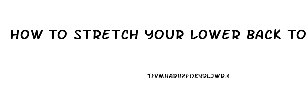 How To Stretch Your Lower Back To Relieve Pain