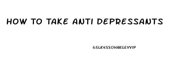 How To Take Anti Depressants