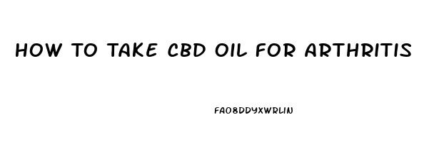 How To Take Cbd Oil For Arthritis