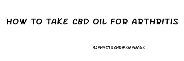 How To Take Cbd Oil For Arthritis