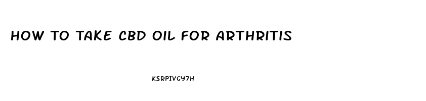 How To Take Cbd Oil For Arthritis