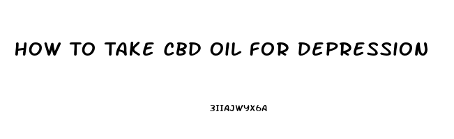 How To Take Cbd Oil For Depression