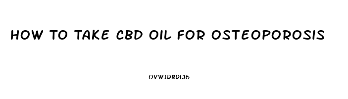 How To Take Cbd Oil For Osteoporosis