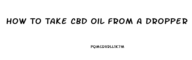 How To Take Cbd Oil From A Dropper