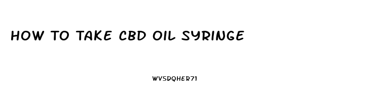 How To Take Cbd Oil Syringe