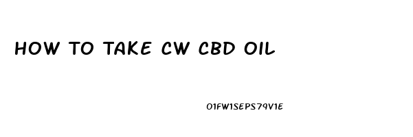 How To Take Cw Cbd Oil