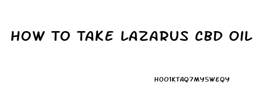 How To Take Lazarus Cbd Oil