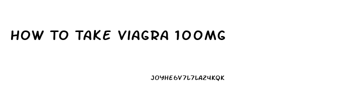 How To Take Viagra 100mg