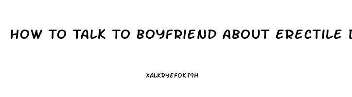 How To Talk To Boyfriend About Erectile Dysfunction