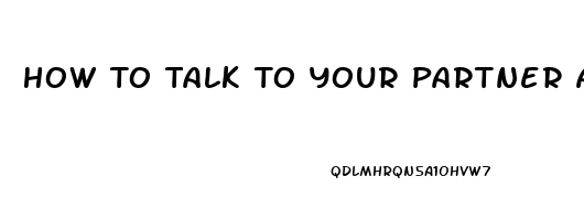 How To Talk To Your Partner About Erectile Dysfunction