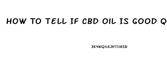 How To Tell If Cbd Oil Is Good Quality