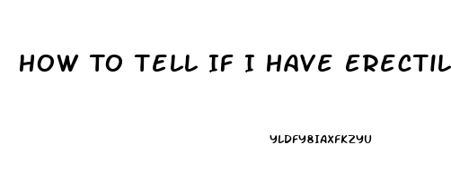 How To Tell If I Have Erectile Dysfunction