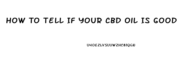 How To Tell If Your Cbd Oil Is Good Or Fake