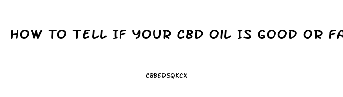 How To Tell If Your Cbd Oil Is Good Or Fake