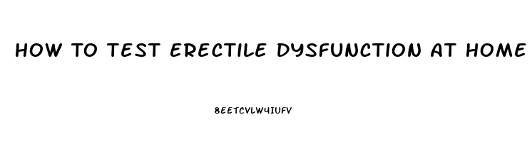 How To Test Erectile Dysfunction At Home