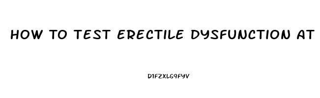 How To Test Erectile Dysfunction At Home