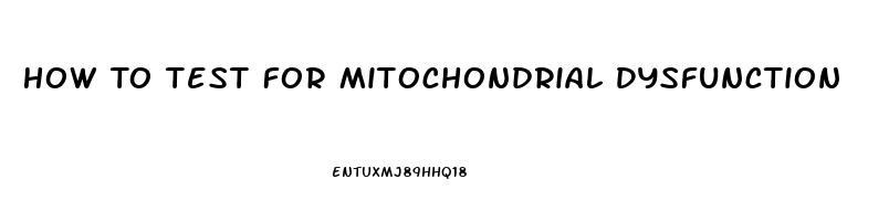 How To Test For Mitochondrial Dysfunction