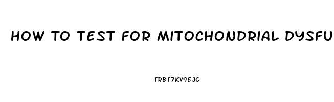 How To Test For Mitochondrial Dysfunction