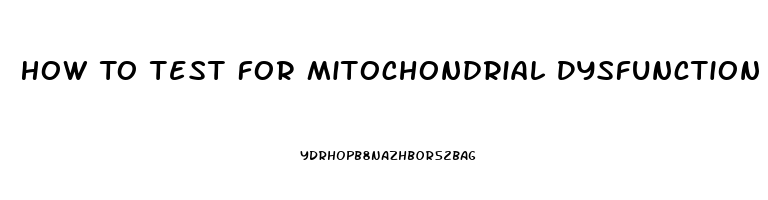 How To Test For Mitochondrial Dysfunction