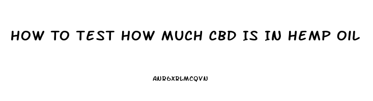 How To Test How Much Cbd Is In Hemp Oil